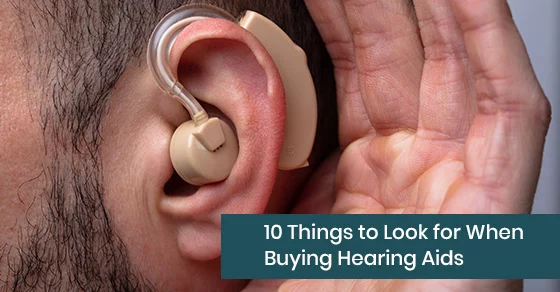 10 Things to Look for When Buying Hearing Aids | Living Sounds