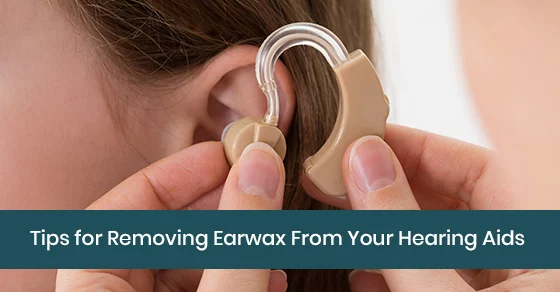 Tips to remove earwax from hearing aids