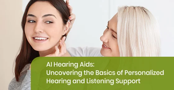 Basics of personalized AI hearing aids and listening support