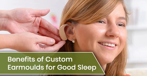 Benefits of custom earmoulds for good sleep