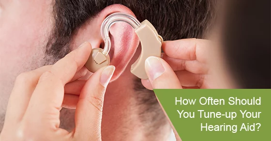 how often should you tune your hearing aid